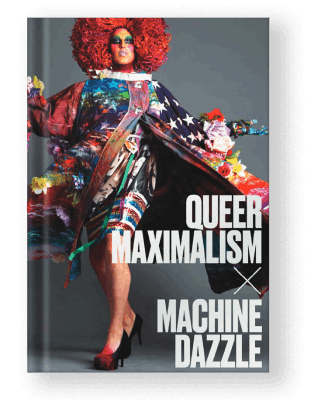 Queer Maximalism Machine Dazzle