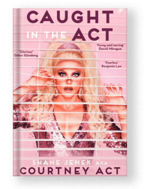 Caught in the Act by Shane Jenek AKA Courtney Act