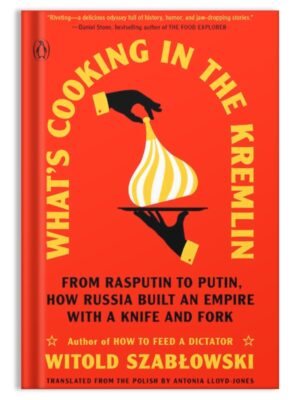Whats Cooking In the Kremlin by Witold Szablowski
