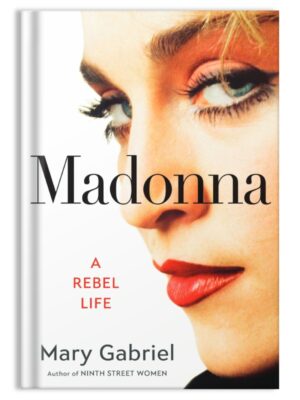Madonna A Rebel Life by Mary Gabriel