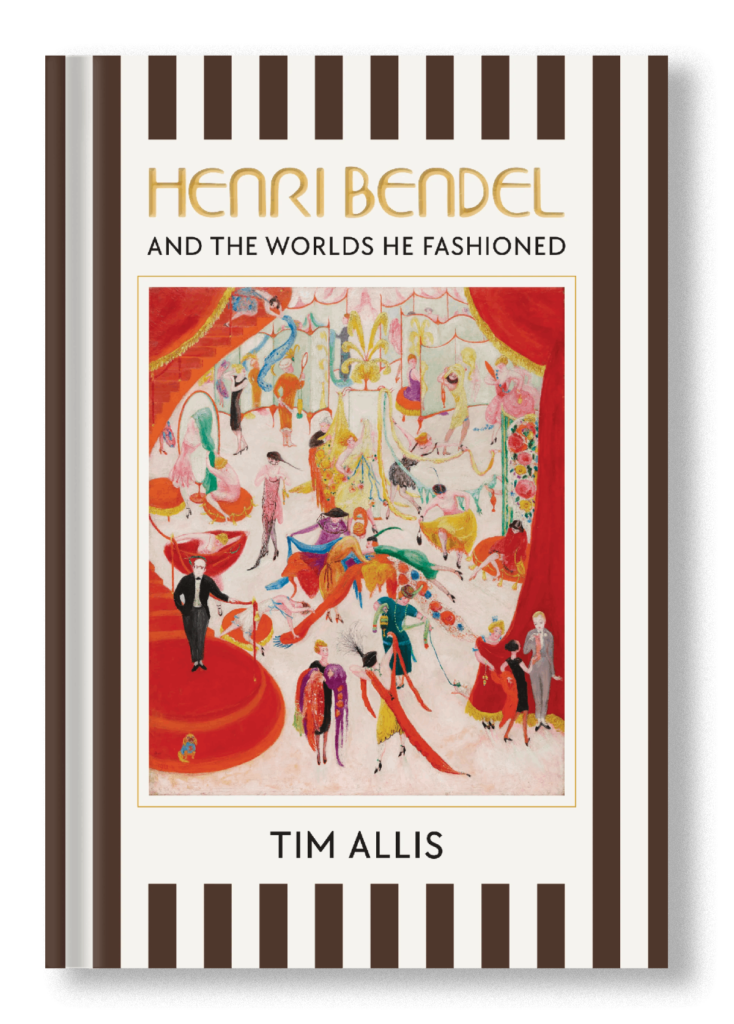 Henri Bendal and the worlds he fashioned by Tim Allis